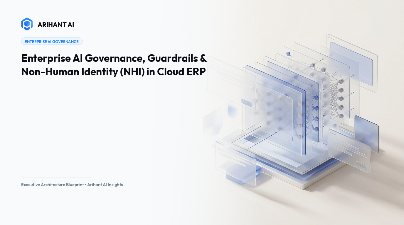 Enterprise AI Governance, Guardrails & Non-Human Identity (NHI) in Cloud ERP