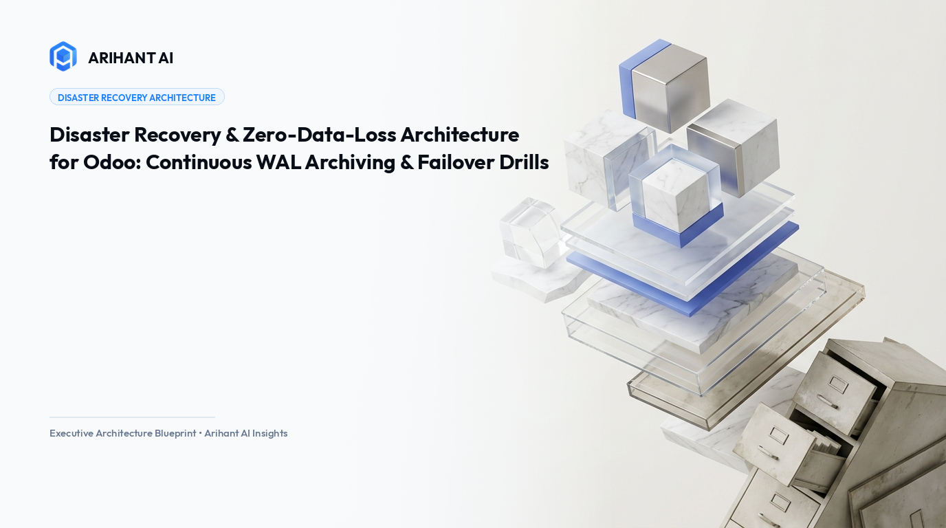 Disaster Recovery & Zero-Data-Loss Architecture for Odoo: Continuous WAL Archiving & Failover Drills