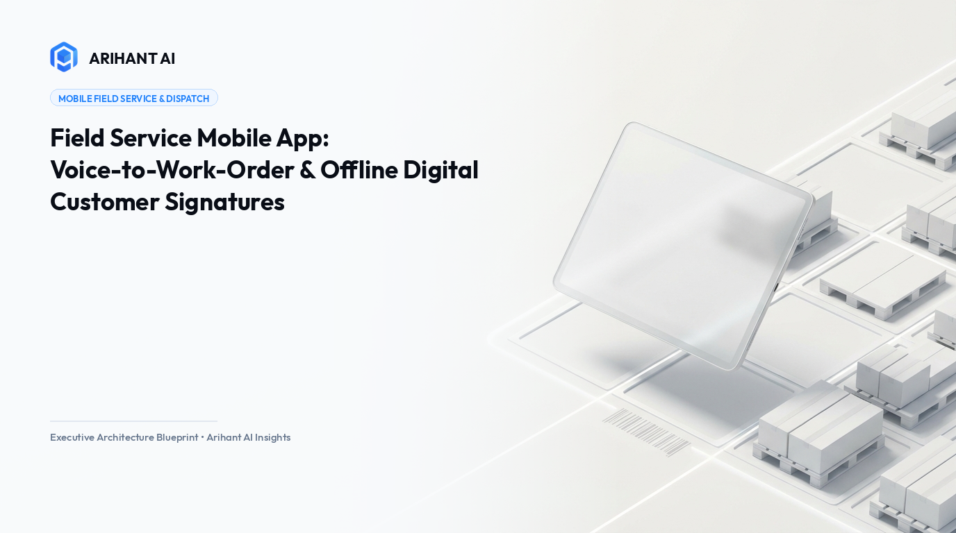 Field Service Mobile App: Voice-to-Work-Order & Offline Digital Customer Signatures