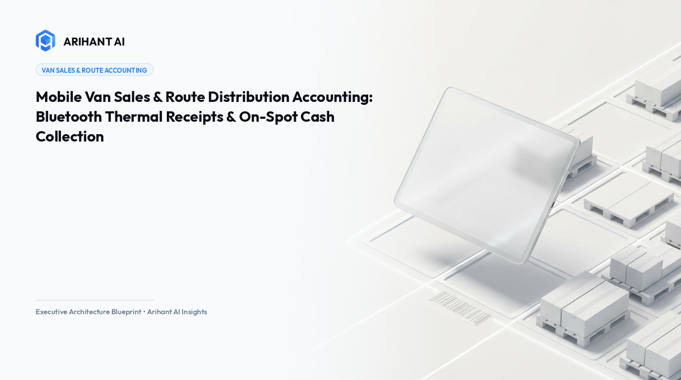 Mobile Van Sales & Route Distribution Accounting: Bluetooth Thermal Receipts & On-Spot Cash Collection