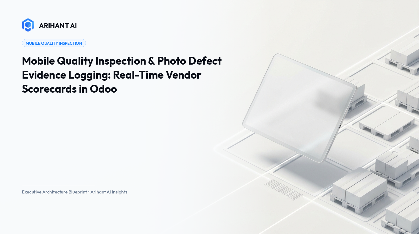 Mobile Quality Inspection & Photo Defect Evidence Logging: Real-Time Vendor Scorecards in Odoo