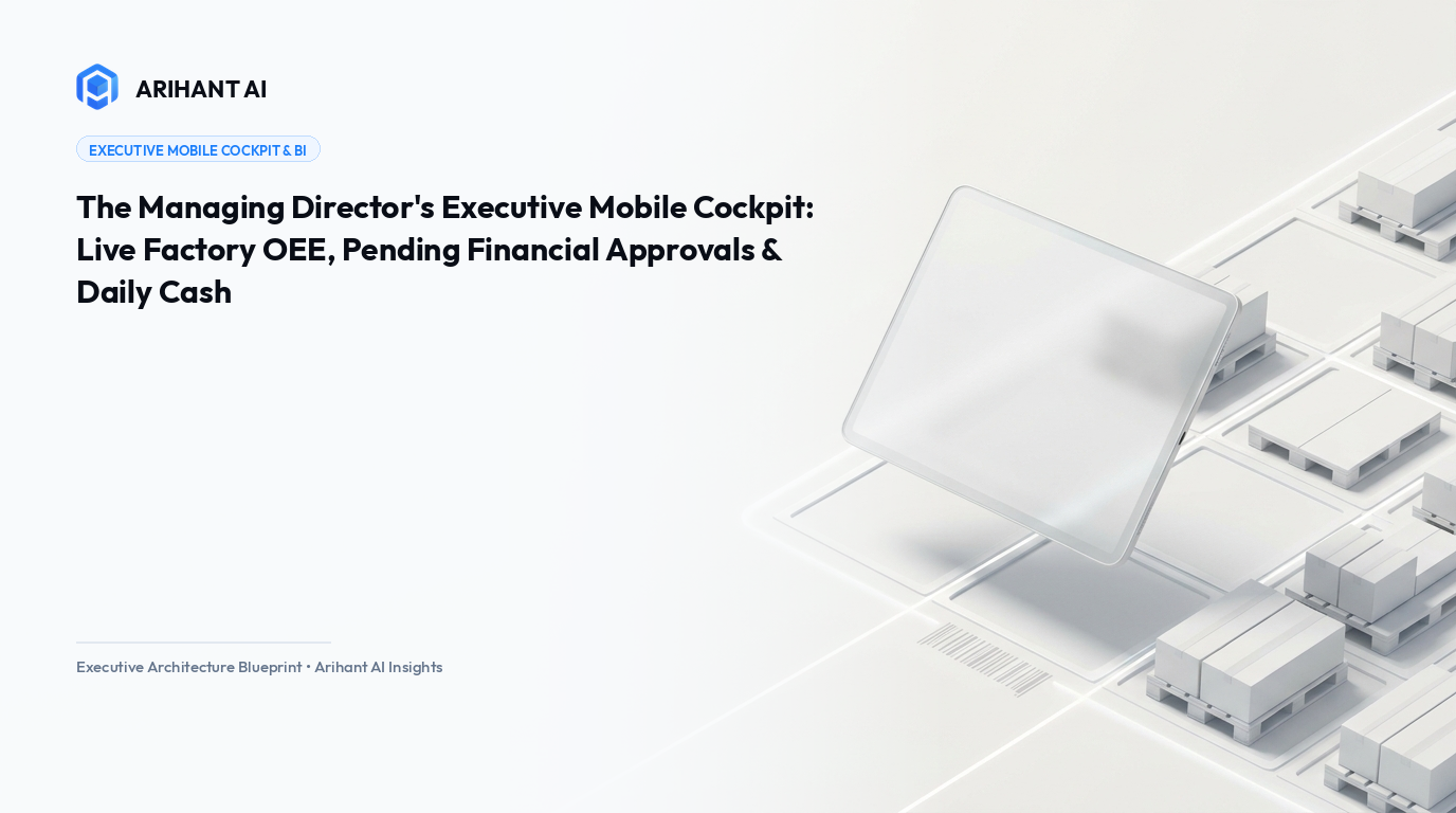 The Managing Director's Executive Mobile Cockpit: Live Factory OEE, Pending Financial Approvals & Daily Cash