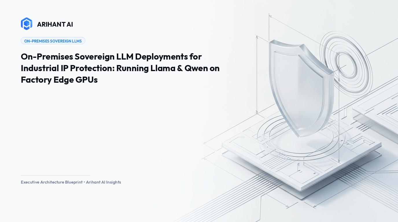 On-Premises Sovereign LLM Deployments for Industrial IP Protection: Running Llama & Qwen on Factory Edge GPUs