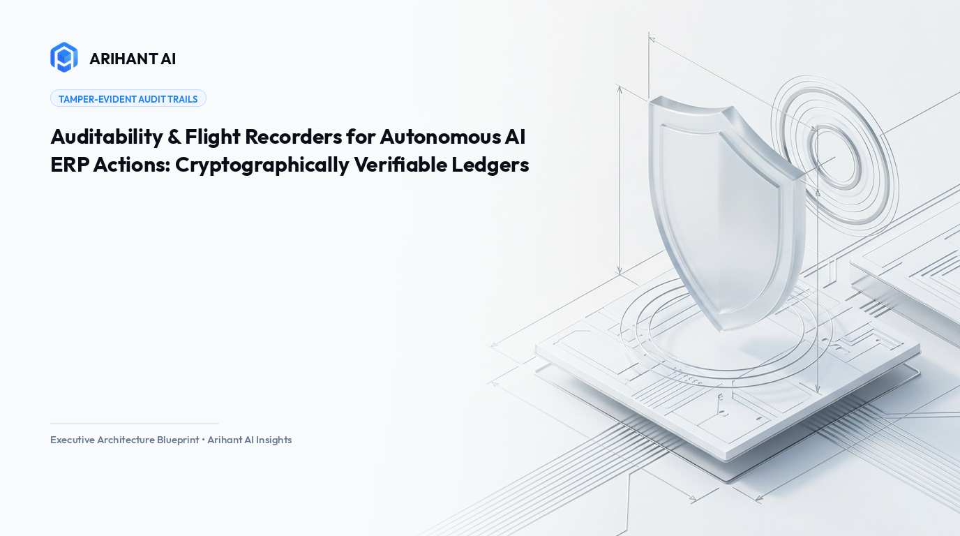 Auditability & Flight Recorders for Autonomous AI ERP Actions: Cryptographically Verifiable Ledgers